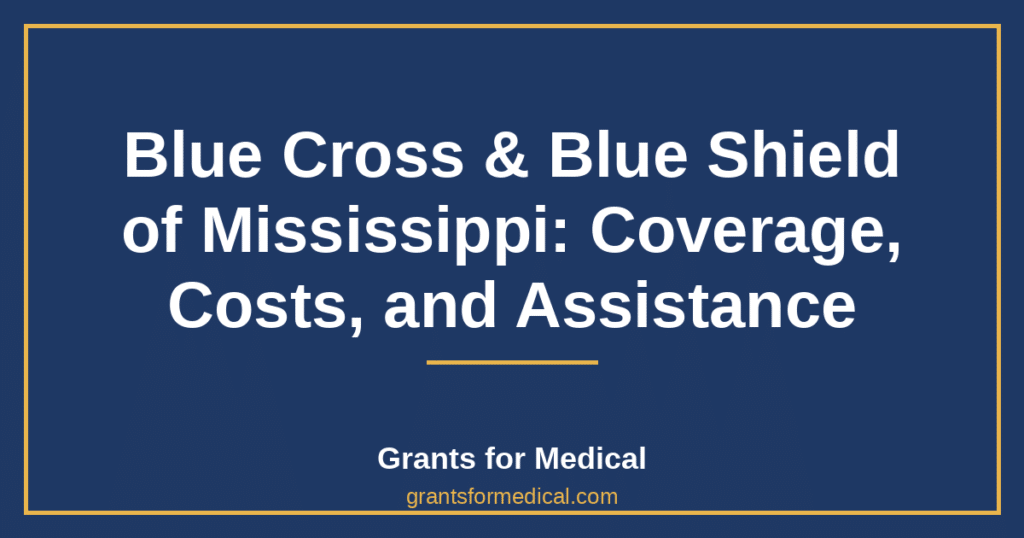 Blue Cross & Blue Shield of Mississippi: Coverage, Costs, and Assistance