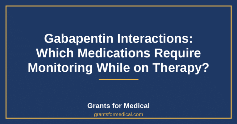 Gabapentin Interactions: Which Medications Require Monitoring While on Therapy?