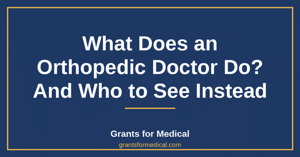 What Does an Orthopedic Doctor Do? And Who to See Instead