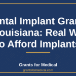 Dental Implant Grants in Louisiana: Real Ways to Afford Implants