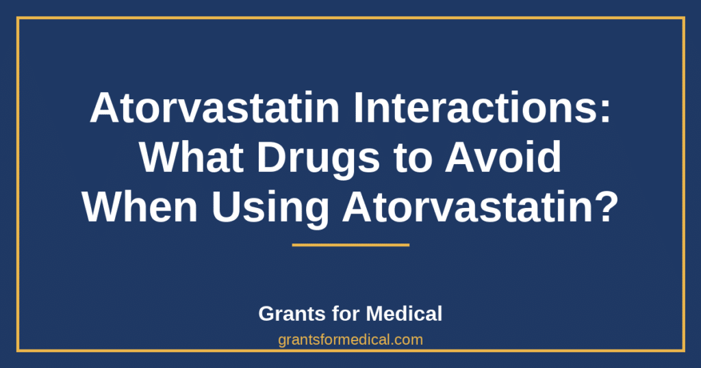 Atorvastatin Interactions: What Drugs to Avoid When Using Atorvastatin?
