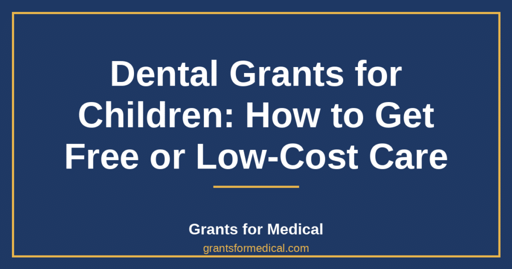 Dental Grants for Children: How to Get Free or Low-Cost Care