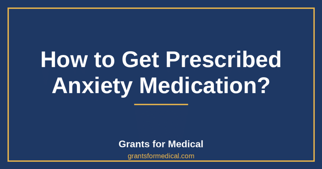 How to Get Prescribed Anxiety Medication?